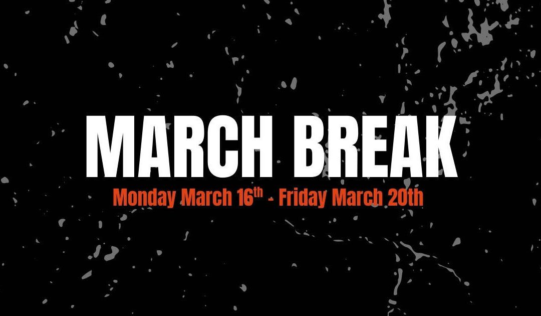 MARCH BREAK